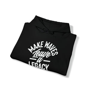 Make Ways Leave A Legacy Hooded Sweatshirt