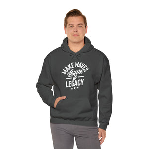 Make Ways Leave A Legacy Hooded Sweatshirt