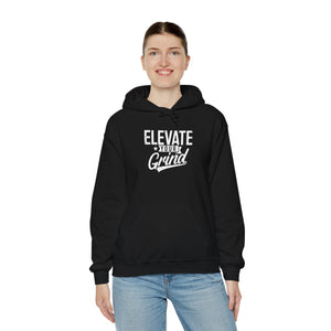 ELEVATE YOUR GRIND Hooded Sweatshirt