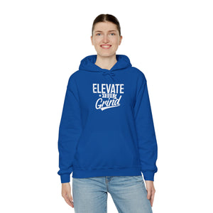 ELEVATE YOUR GRIND Hooded Sweatshirt