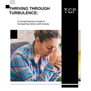 Thriving Through Turbulence: A Comprehensive Guide to Conquering Stress and Anxiety